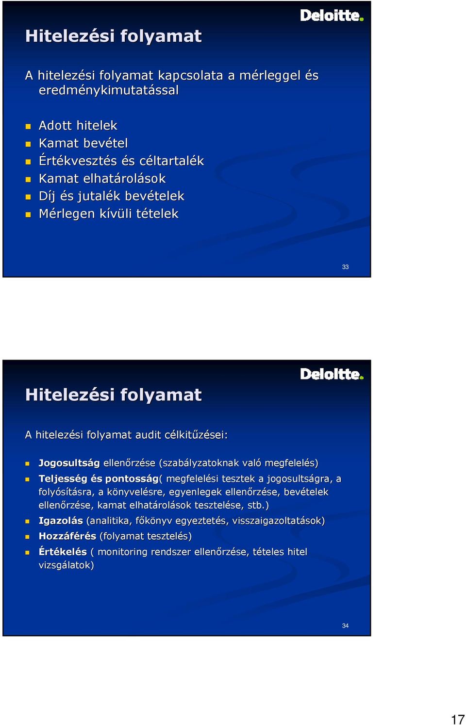 és s pontosság( ( megfelelési tesztek a jogosultságra, gra, a folyósításra, sra, a könyvelk nyvelésre, egyenlegek ellenőrz rzése, bevételek ellenőrz rzése, kamat elhatárol rolások tesztelése, se,