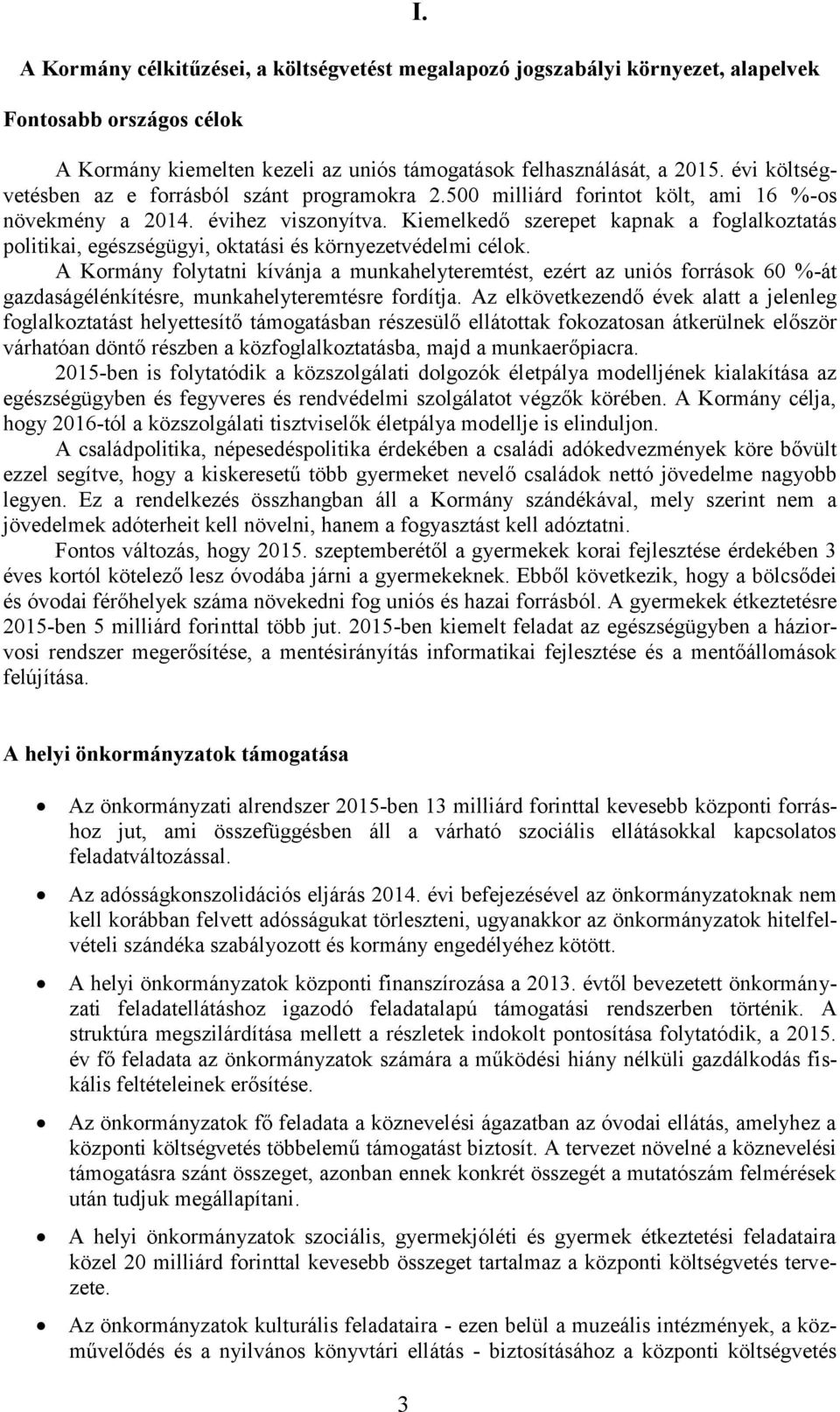 Kiemelkedő szerepet kapnak a foglalkoztatás politikai, egészségügyi, oktatási és környezetvédelmi célok.