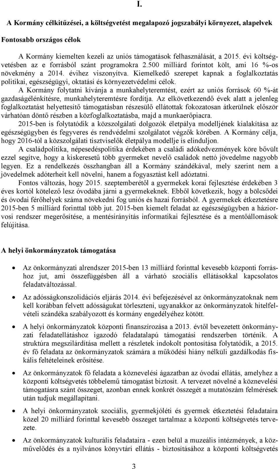 Kiemelkedő szerepet kapnak a foglalkoztatás politikai, egészségügyi, oktatási és környezetvédelmi célok.