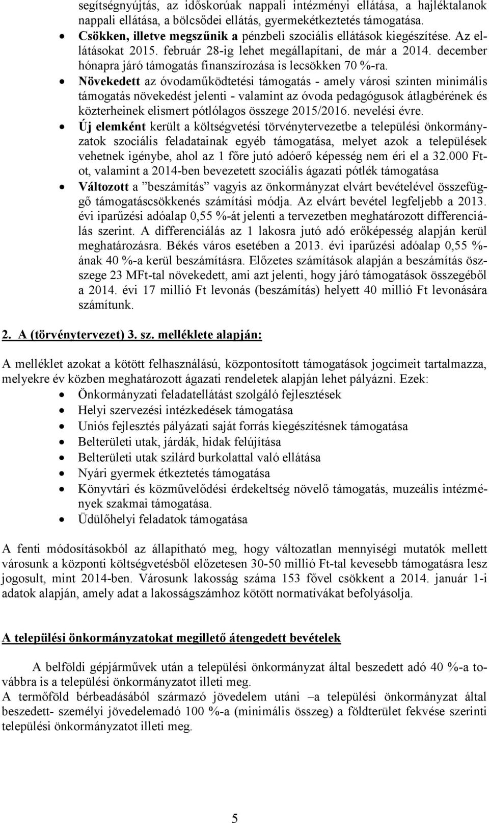 december hónapra járó támogatás finanszírozása is lecsökken 70 %-ra.