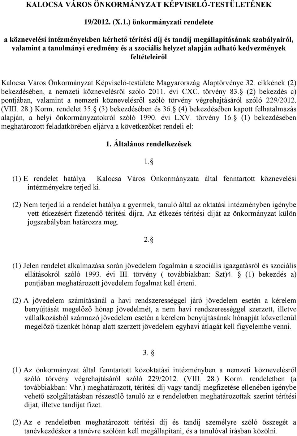kedvezmények feltételeiről Kalocsa Város Önkormányzat Képviselő-testülete Magyarország Alaptörvénye 32. cikkének (2) bekezdésében, a nemzeti köznevelésről szóló 2011. évi CXC. törvény 83.