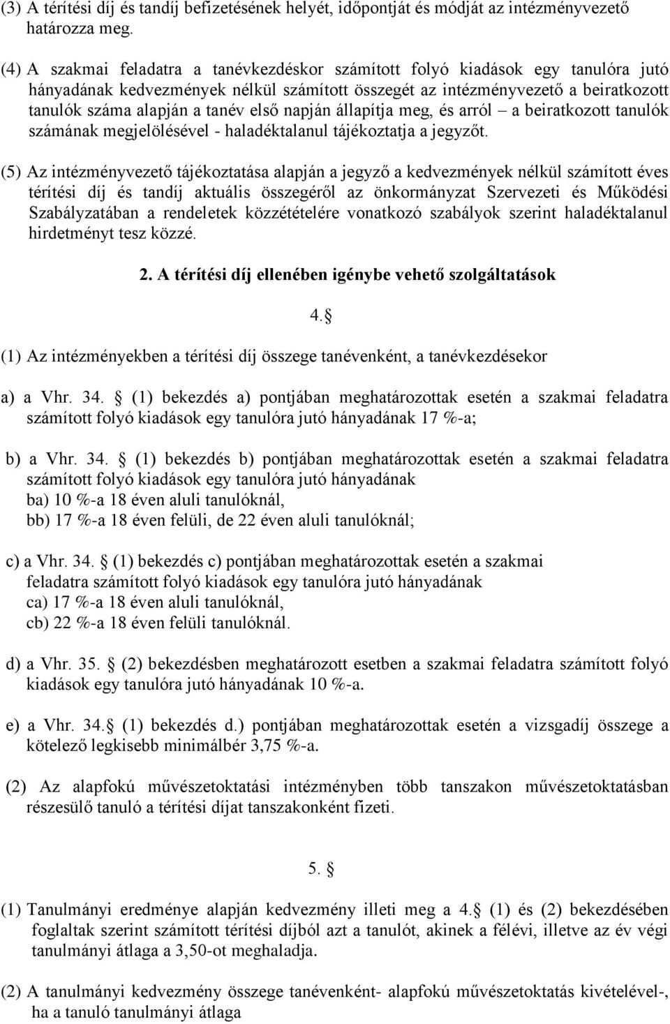 első napján állapítja meg, és arról a beiratkozott tanulók számának megjelölésével - haladéktalanul tájékoztatja a jegyzőt.