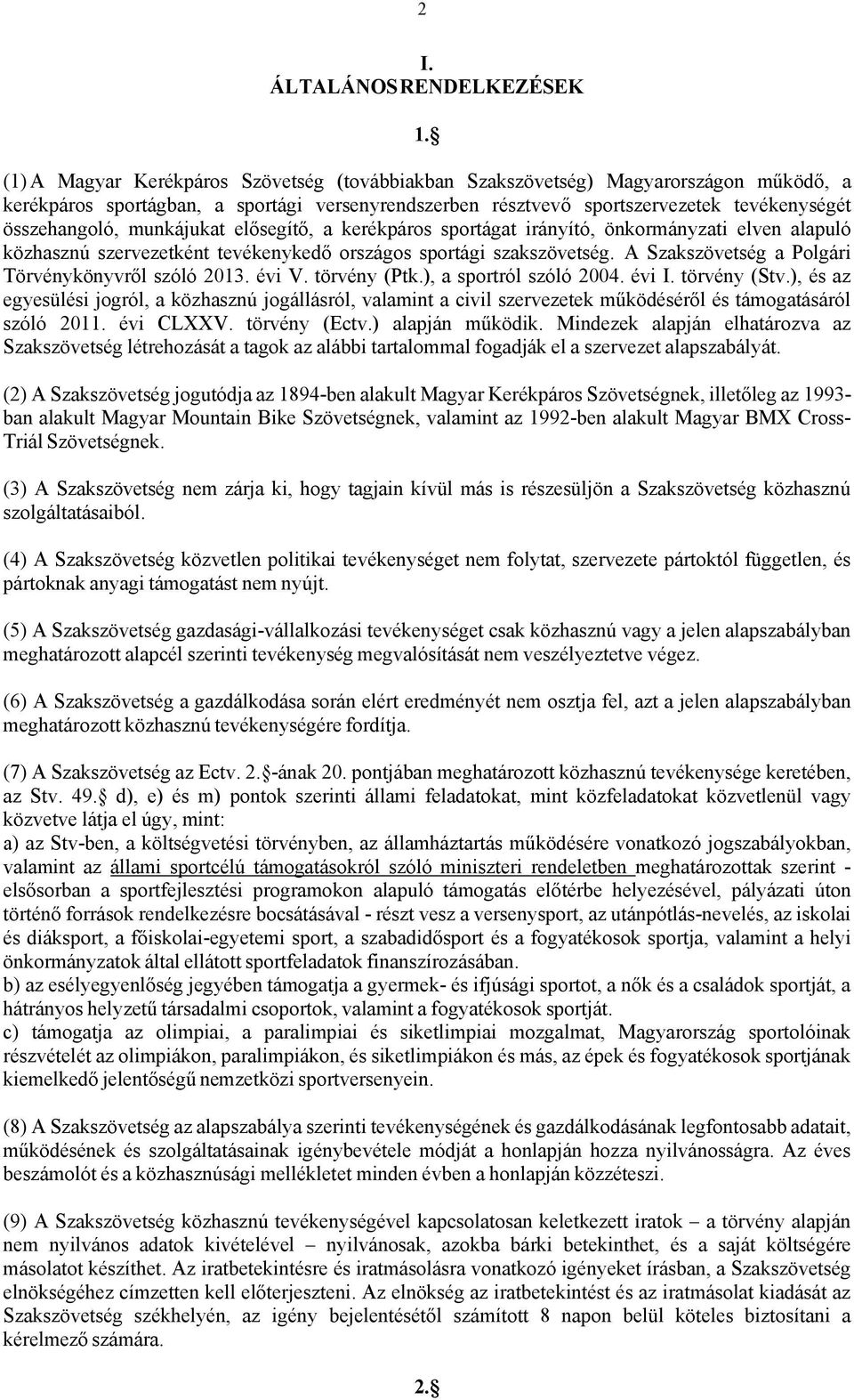 munkájukat elősegítő, a kerékpáros sportágat irányító, önkormányzati elven alapuló közhasznú szervezetként tevékenykedő országos sportági szakszövetség.