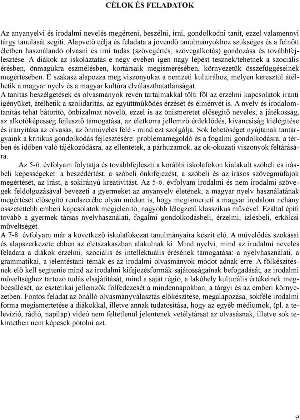 A diákok az iskoláztatás e négy évében igen nagy lépést tesznek/tehetnek a szociális érésben, önmagukra eszmélésben, kortársaik megismerésében, környezetük összefüggéseinek megértésében.