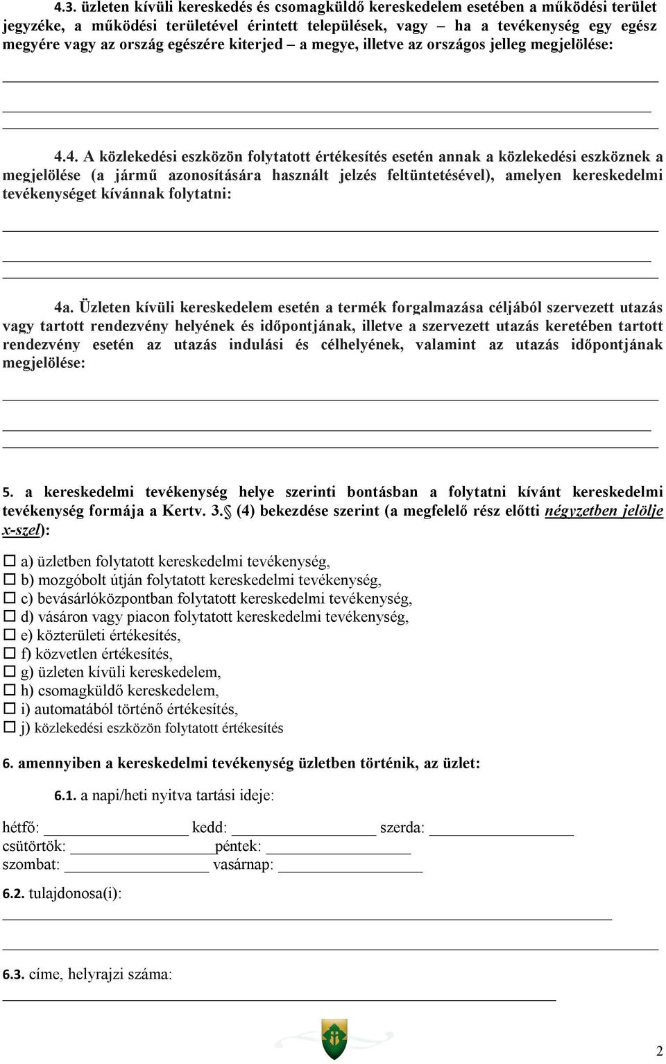 4. A közlekedési eszközön folytatott értékesítés esetén annak a közlekedési eszköznek a megjelölése (a jármű azonosítására használt jelzés feltüntetésével), amelyen kereskedelmi tevékenységet