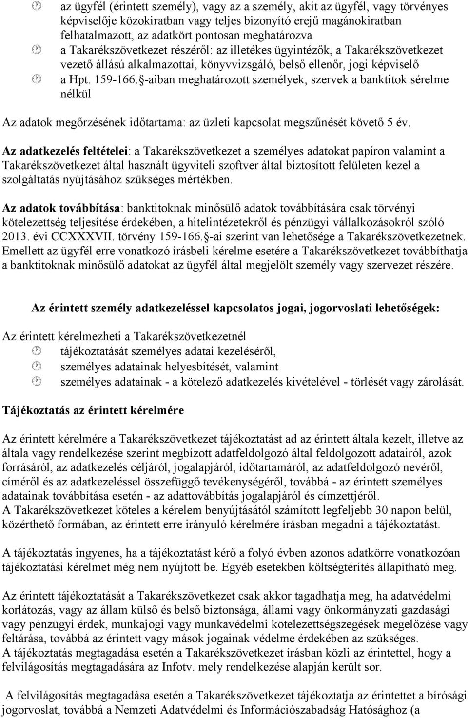 -aiban meghatározott személyek, szervek a banktitok sérelme nélkül Az adatok megőrzésének időtartama: az üzleti kapcsolat megszűnését követő 5 év.