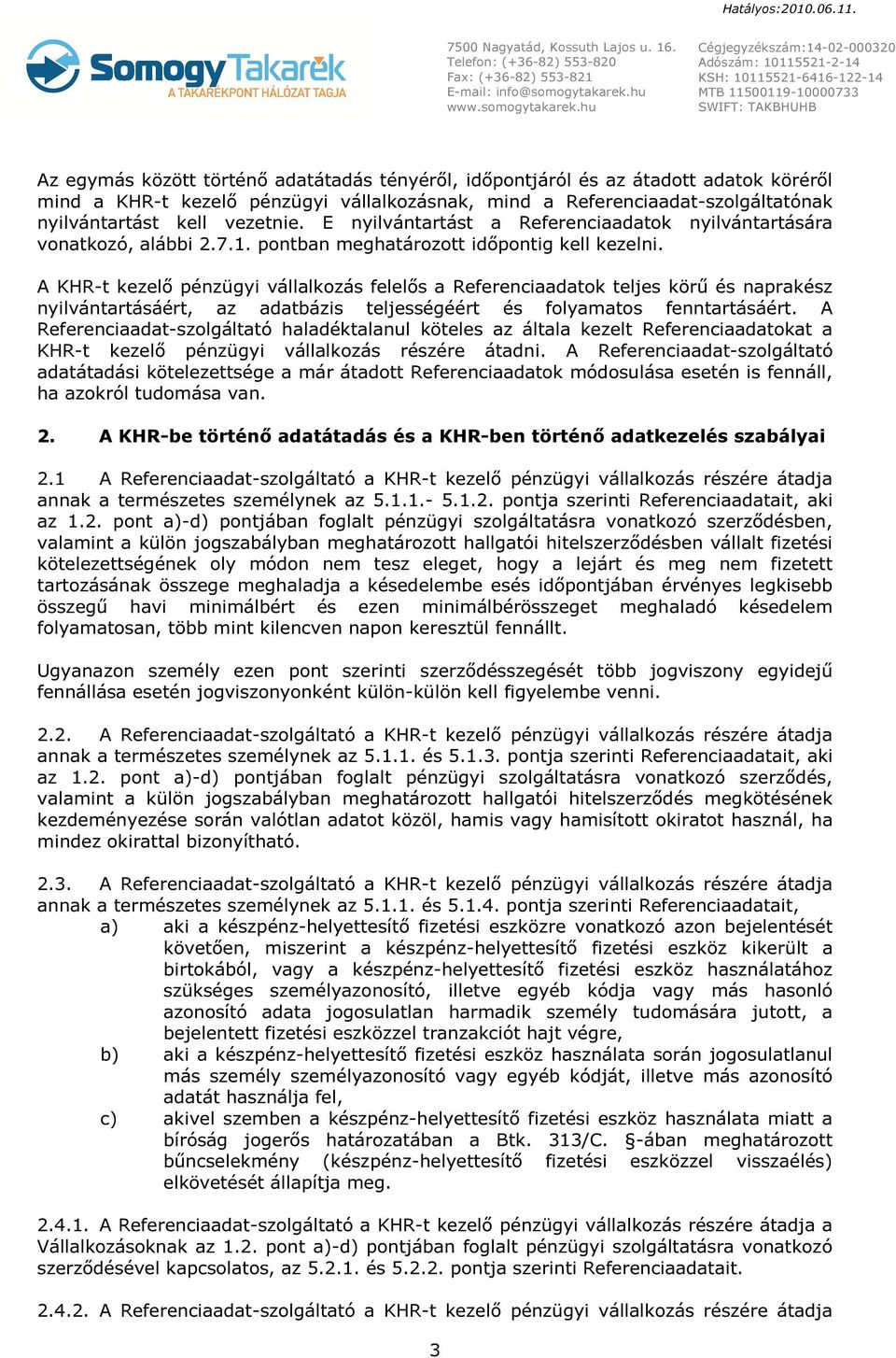 A KHR-t kezelő pénzügyi vállalkozás felelős a Referenciaadatok teljes körű és naprakész nyilvántartásáért, az adatbázis teljességéért és folyamatos fenntartásáért.