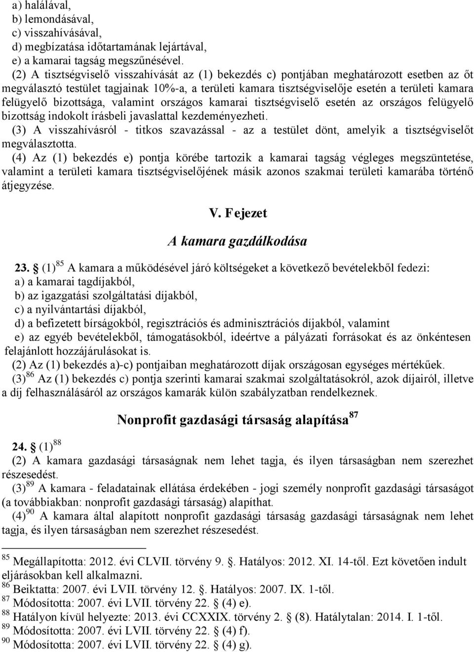 bizottsága, valamint országos kamarai tisztségviselő esetén az országos felügyelő bizottság indokolt írásbeli javaslattal kezdeményezheti.