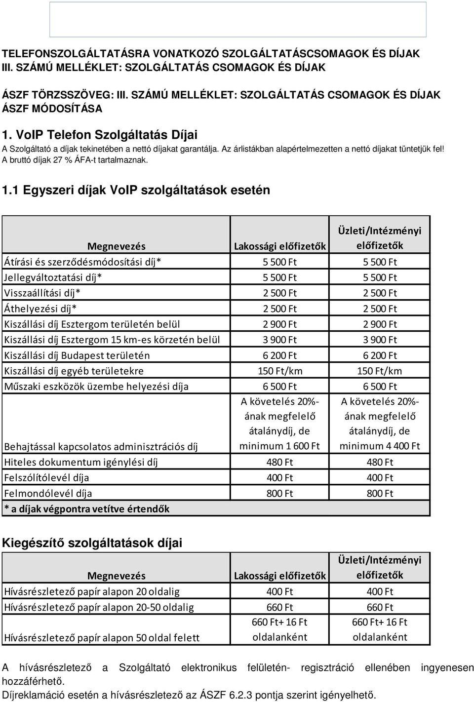 Az árlistákban alapértelmezetten a nettó díjakat tüntetjük fel! A bruttó díjak 27 % ÁFA-t tartalmaznak. 1.