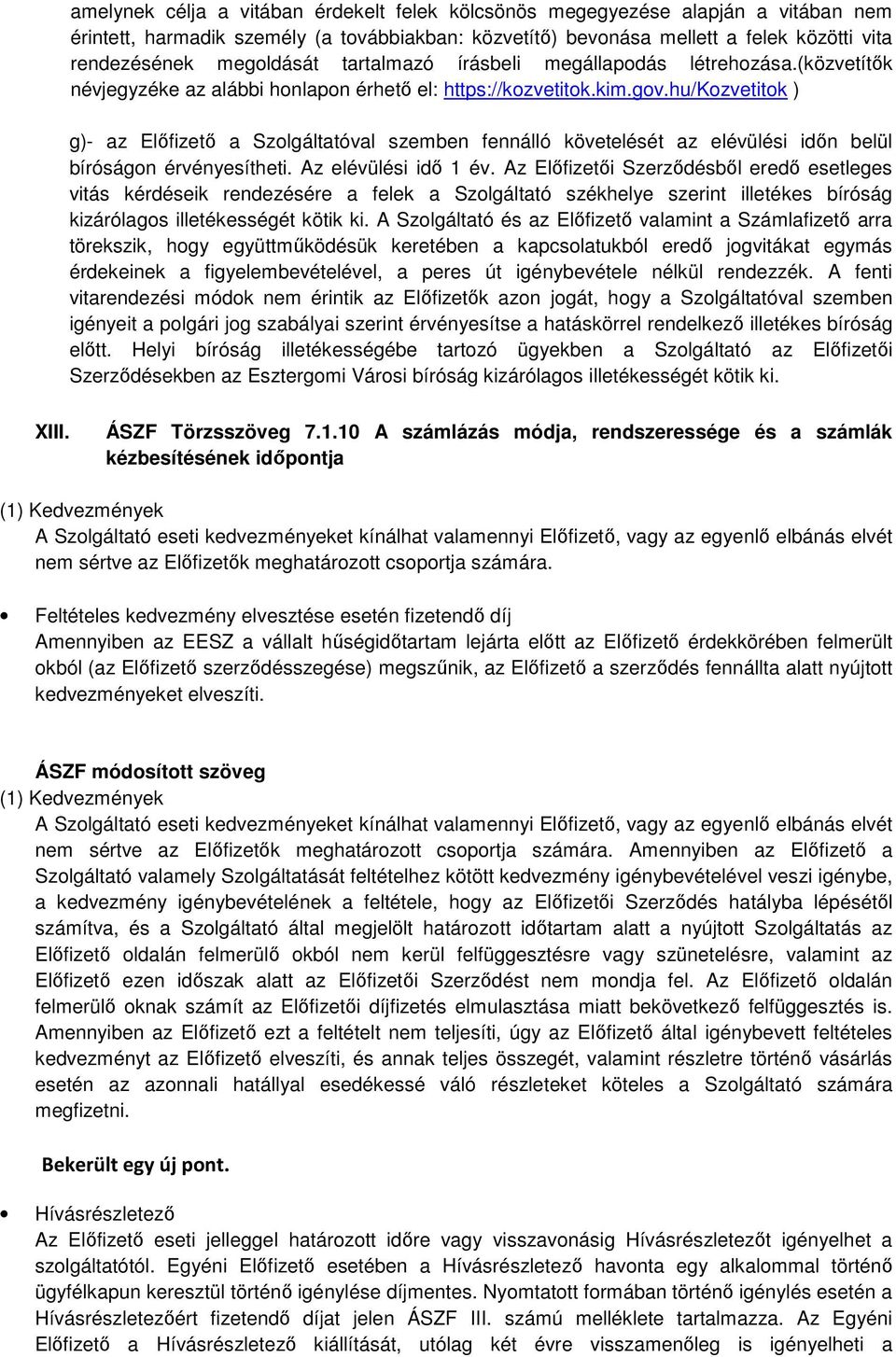 hu/kozvetitok ) g)- az Előfizető a Szolgáltatóval szemben fennálló követelését az elévülési időn belül bíróságon érvényesítheti. Az elévülési idő 1 év.