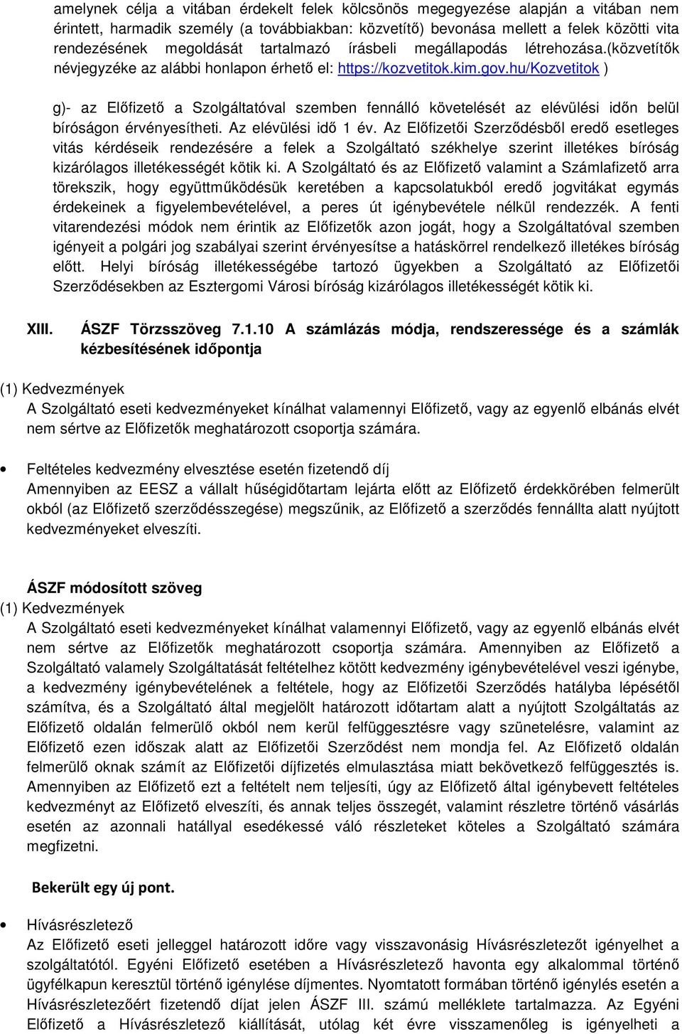 hu/kozvetitok ) g)- az Előfizető a Szolgáltatóval szemben fennálló követelését az elévülési időn belül bíróságon érvényesítheti. Az elévülési idő 1 év.