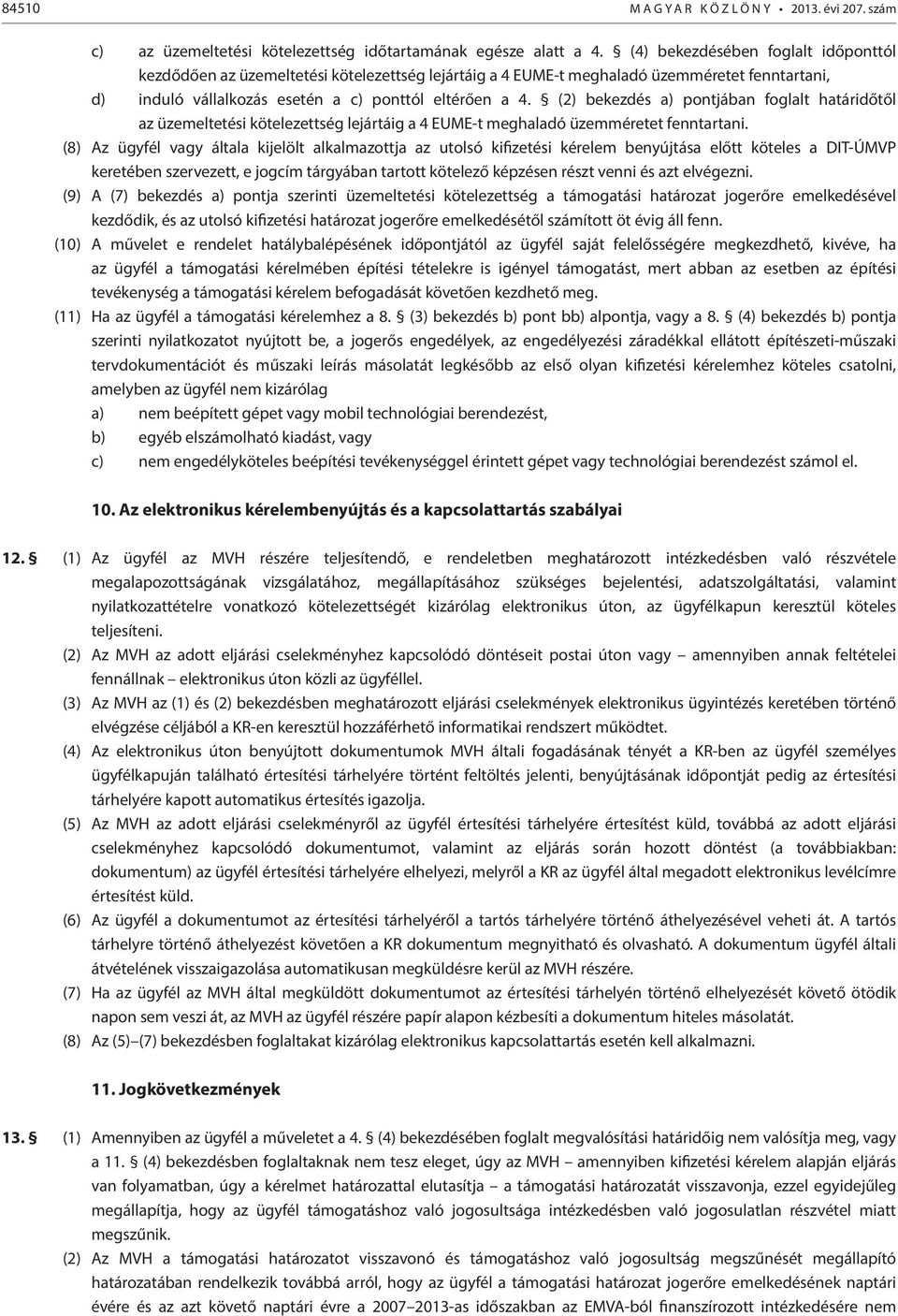 (2) bekezdés a) pontjában foglalt határidőtől az üzemeltetési kötelezettség lejártáig a 4 EUME-t meghaladó üzemméretet fenntartani.