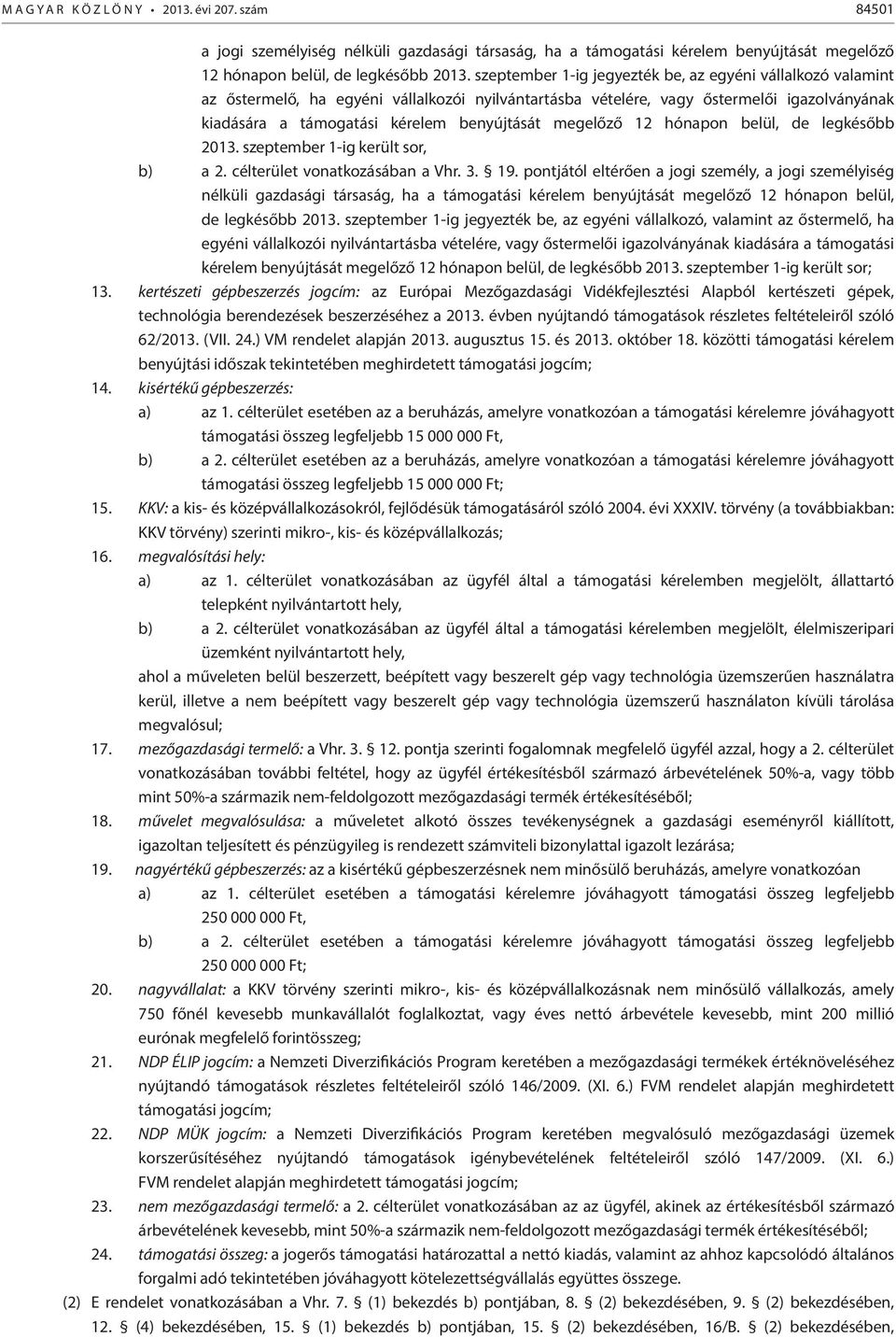 megelőző 12 hónapon belül, de legkésőbb 2013. szeptember 1-ig került sor, b) a 2. célterület vonatkozásában a Vhr. 3. 19.