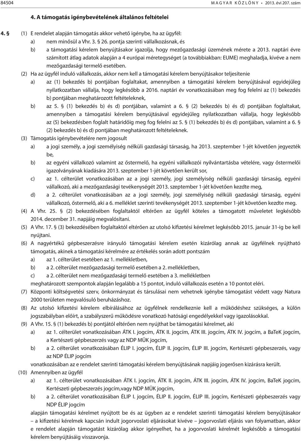 naptári évre számított átlag adatok a 4 európai méretegységet (a továbbiakban: EUME) meghaladja, kivéve a nem mezőgazdasági termelő esetében.