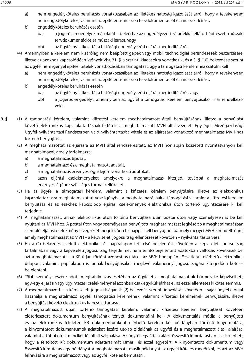 leírást, b) engedélyköteles beruházás esetén ba) a jogerős engedélyek másolatát beleértve az engedélyezési záradékkal ellátott építészeti-műszaki tervdokumentációt és műszaki leírást, vagy bb) az