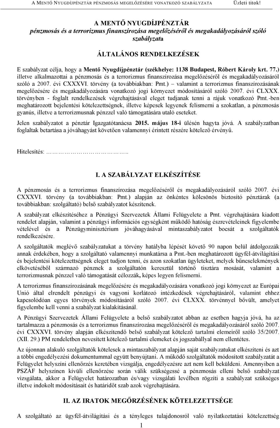 törvény (a továbbiakban: Pmt.) valamint a terrorizmus finanszírozásának megelőzésére és megakadályozására vonatkozó jogi környezet módosításáról szóló 2007. évi CLXXX.