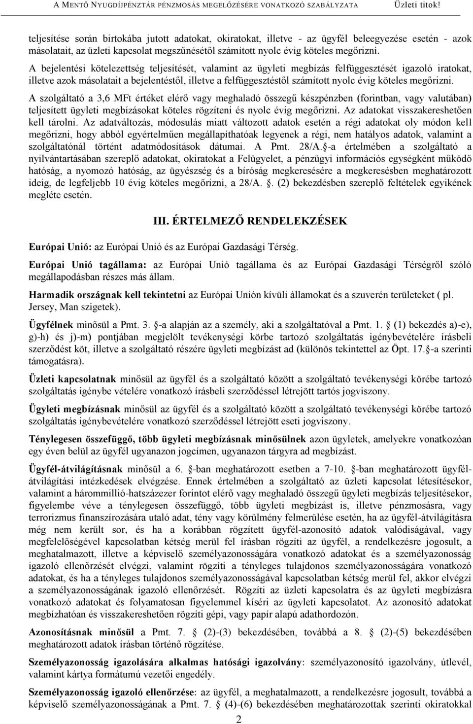 köteles megőrizni. A szolgáltató a 3,6 MFt értéket elérő vagy meghaladó összegű készpénzben (forintban, vagy valutában) teljesített ügyleti megbízásokat köteles rögzíteni és nyolc évig megőrizni.