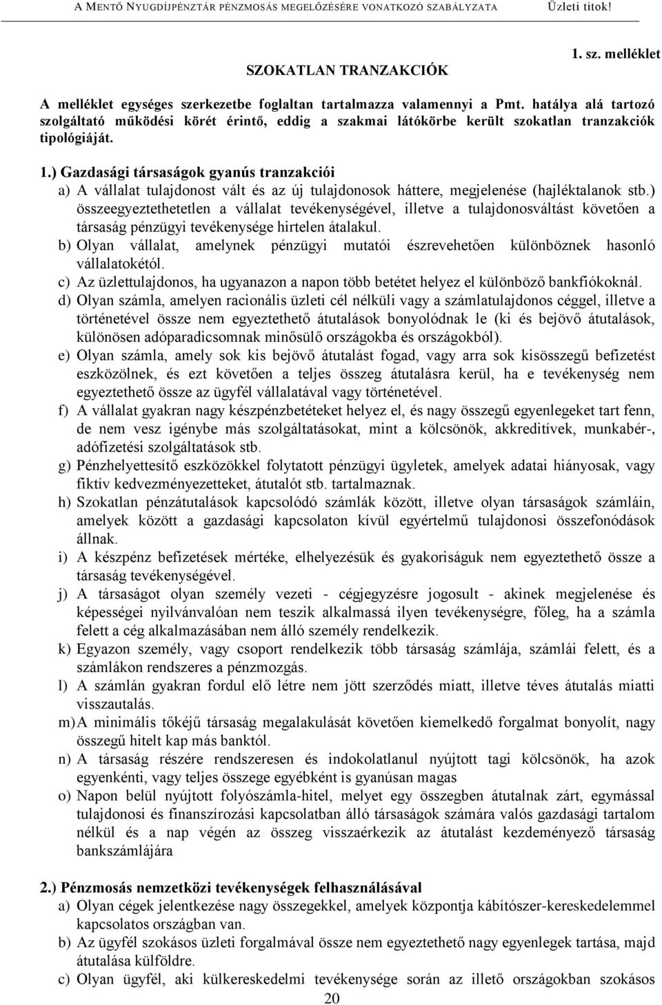 ) Gazdasági társaságok gyanús tranzakciói a) A vállalat tulajdonost vált és az új tulajdonosok háttere, megjelenése (hajléktalanok stb.