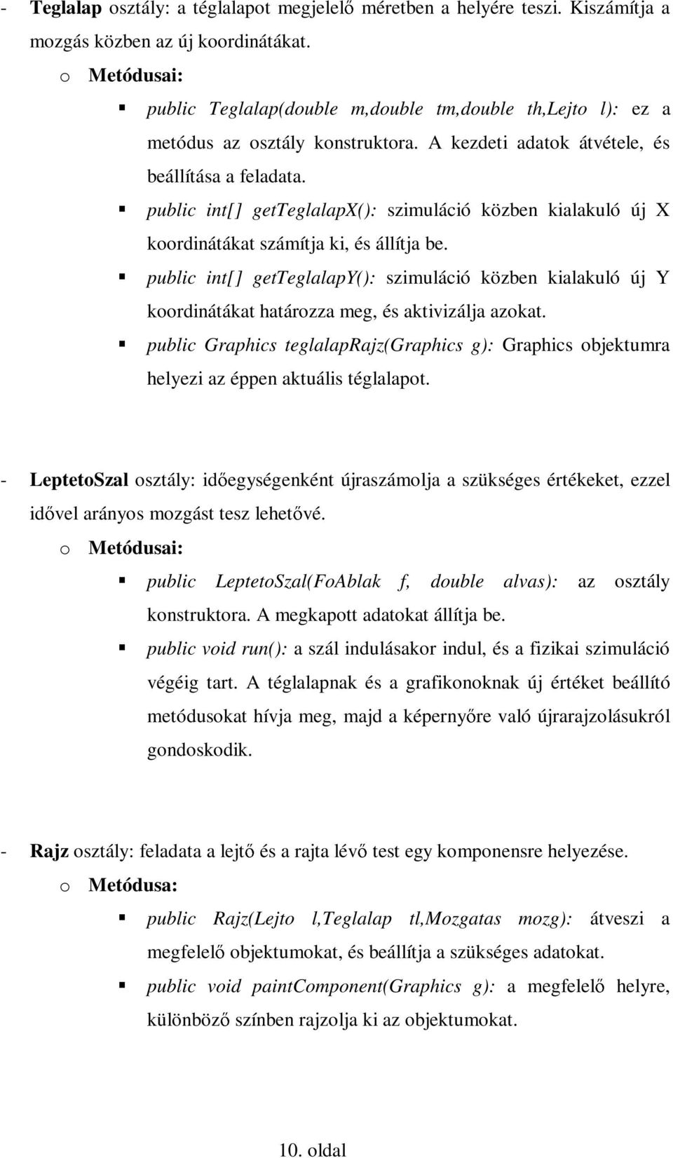 public int[] getteglalapx(): szimuláció közben kialakuló új X koordinátákat számítja ki, és állítja be.