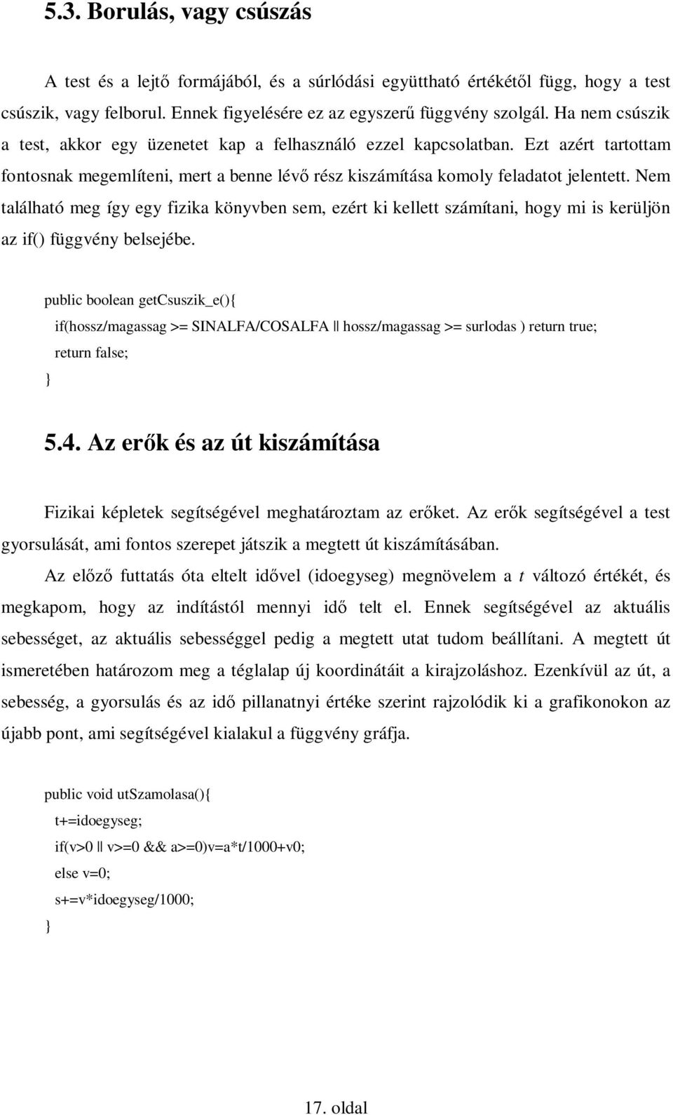 Nem található meg így egy fizika könyvben sem, ezért ki kellett számítani, hogy mi is kerüljön az if() függvény belsejébe.