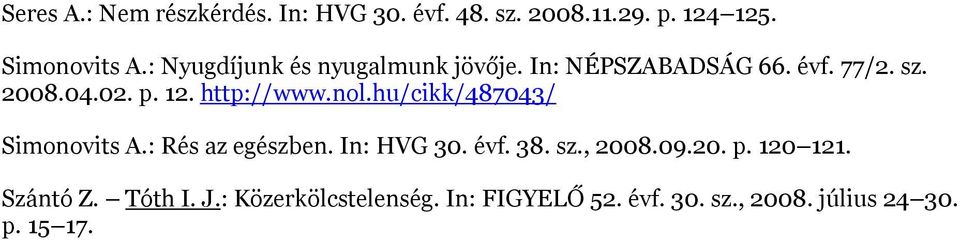 http://www.nol.hu/cikk/487043/ Simonovits A.: Rés az egészben. In: HVG 30. évf. 38. sz., 2008.09.