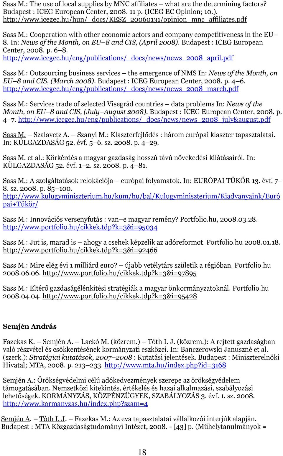 Budapest : ICEG European Center, 2008. p. 6 8. http://www.icegec.hu/eng/publications/_docs/news/news_2008_april.pdf Sass M.