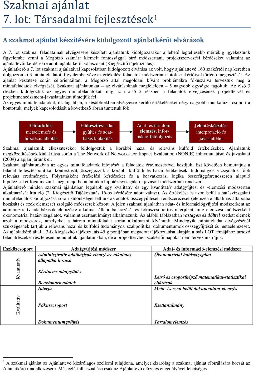 projektszervezési kérdéseket valamint az ajánlattevői kérdésekre adott ajánlatkérői válaszokat (Kiegészítő tájékoztatás). Ajánlatkérő a 7.