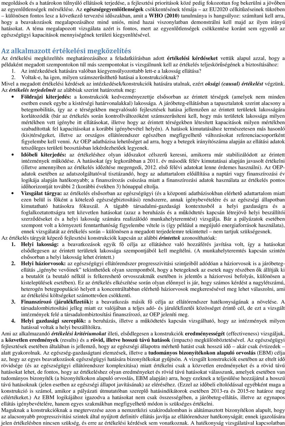 arra, hogy a beavakozások megalapozásához mind uniós, mind hazai viszonylatban demonstrálni kell majd az ilyen irányú hatásokat.