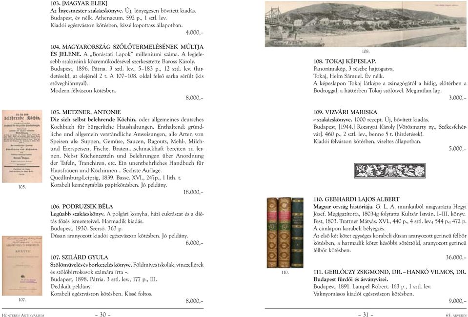, 5 183 p., 12 sztl. lev. (hirdetések), az elejénél 2 t. A 107 108. oldal felső sarka sérült (kis szöveghiánnyal). Modern félvászon kötésben. 108. 108. TOKAJ KÉPESLAP.