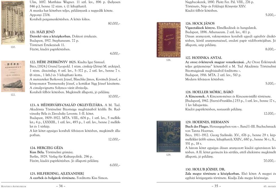 Fűzött, kiadói papírkötésben. 4.000, 122. HÉBE ZSEBKÖNYV 1825. Kiadta Igaz Sámuel. Bécs, [1824.] Grund Leopold. 1 rézm. címkép (Zrínyi M. arcképe), 1 rézm. díszcímlap, 6 sztl. lev., 5 372 p., 2 sztl.