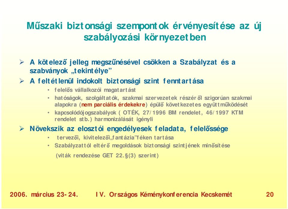 érdekekre) épülő következetes együttműködését kapcsolódójogszabályok ( OTÉK, 27/1996 BM rendelet, 46/1997 KTM rendelet stb.