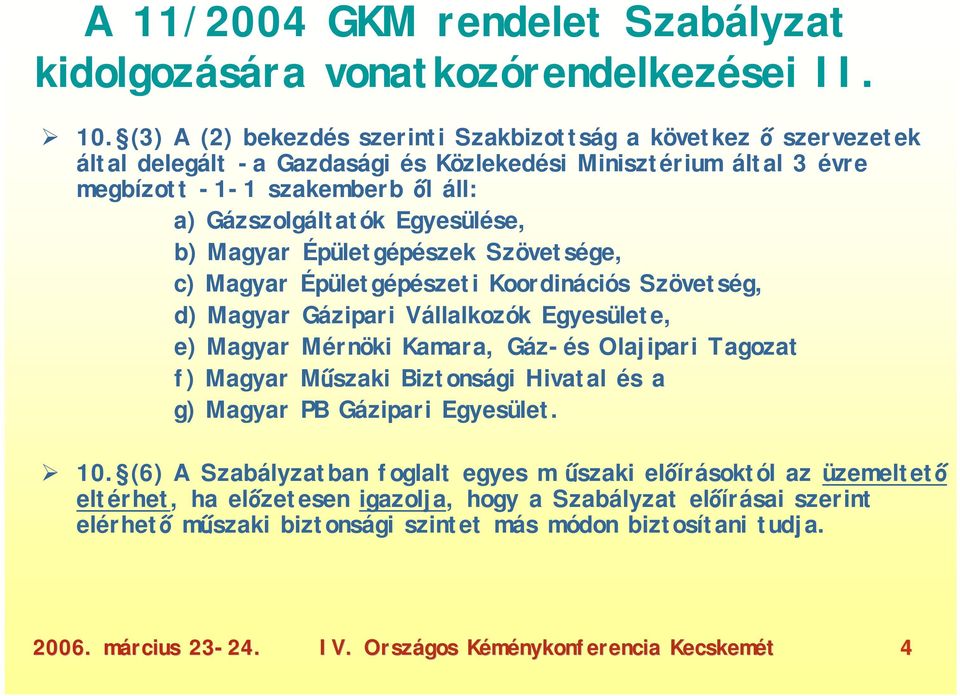 Egyesülése, b) Magyar Épületgépészek Szövetsége, c) Magyar Épületgépészeti Koordinációs Szövetség, d) Magyar Gázipari Vállalkozók Egyesülete, e) Magyar Mérnöki Kamara, Gáz-és Olajipari