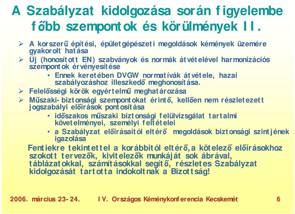 normatívák átvétele, hazai szabályozáshoz illeszkedő meghonosítása.