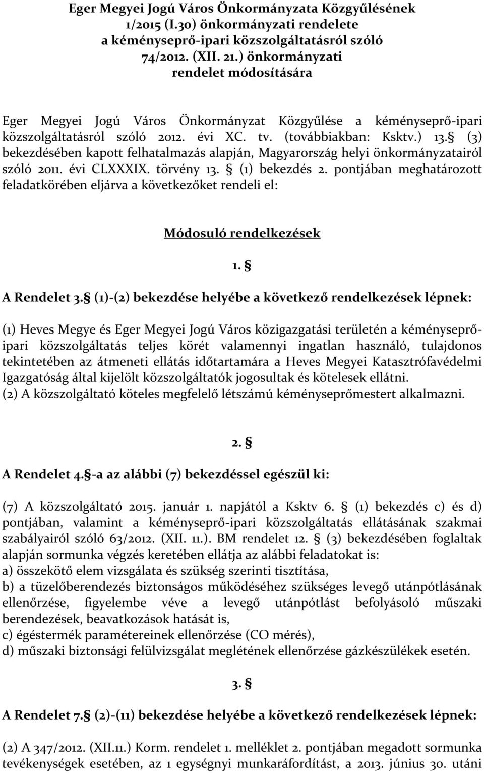 (3) bekezdésében kapott felhatalmazás alapján, Magyarország helyi önkormányzatairól szóló 2011. évi CLXXXIX. törvény 13. (1) bekezdés 2.