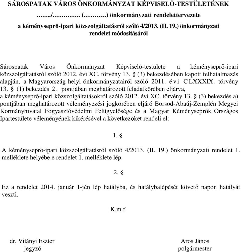 (3) bekezdésében kapott felhatalmazás alapján, a Magyarország helyi önkormányzatairól szóló 2011. é v i C LXXXIX. törvény 13. (1) bekezdés 2.