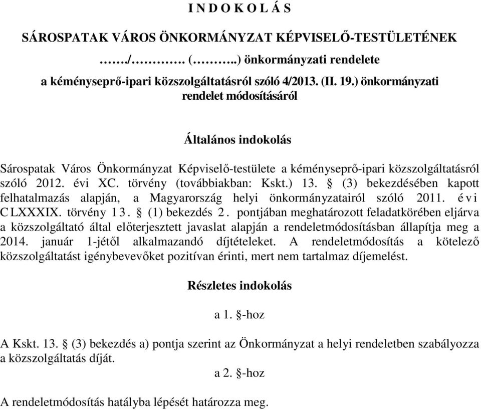 ) 13. (3) bekezdésében kapott felhatalmazás alapján, a Magyarország helyi önkormányzatairól szóló 2011. é v i C LXXXIX. törvény 1 3. (1) bekezdés 2.