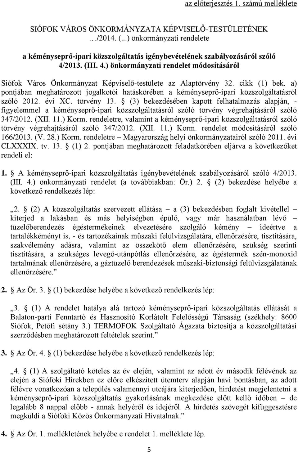 2013. (III. 4.) önkormányzati rendelet módosításáról Siófok Város Önkormányzat Képviselő-testülete az Alaptörvény 32. cikk (1) bek.