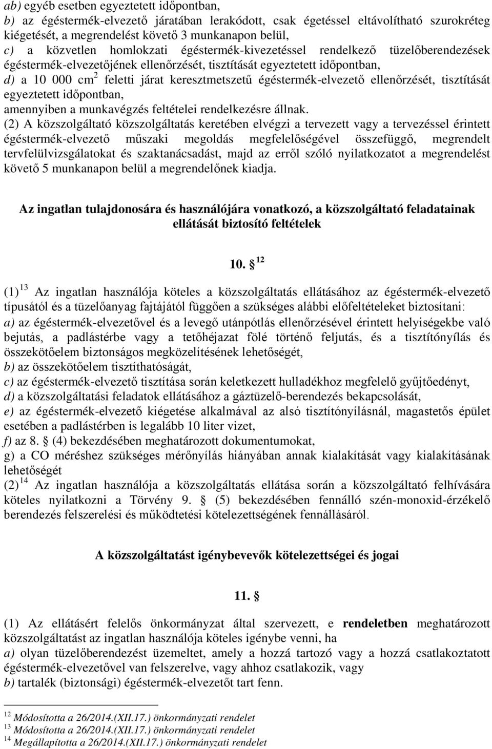 égéstermék-elvezető ellenőrzését, tisztítását egyeztetett időpontban, amennyiben a munkavégzés feltételei rendelkezésre állnak.