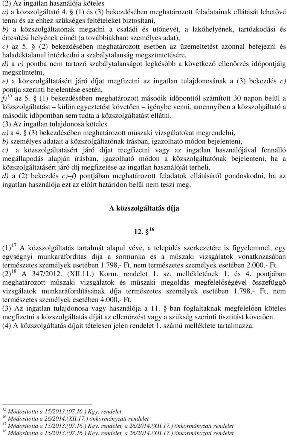 tartózkodási és értesítési helyének címét (a továbbiakban: személyes adat), c) az 5.