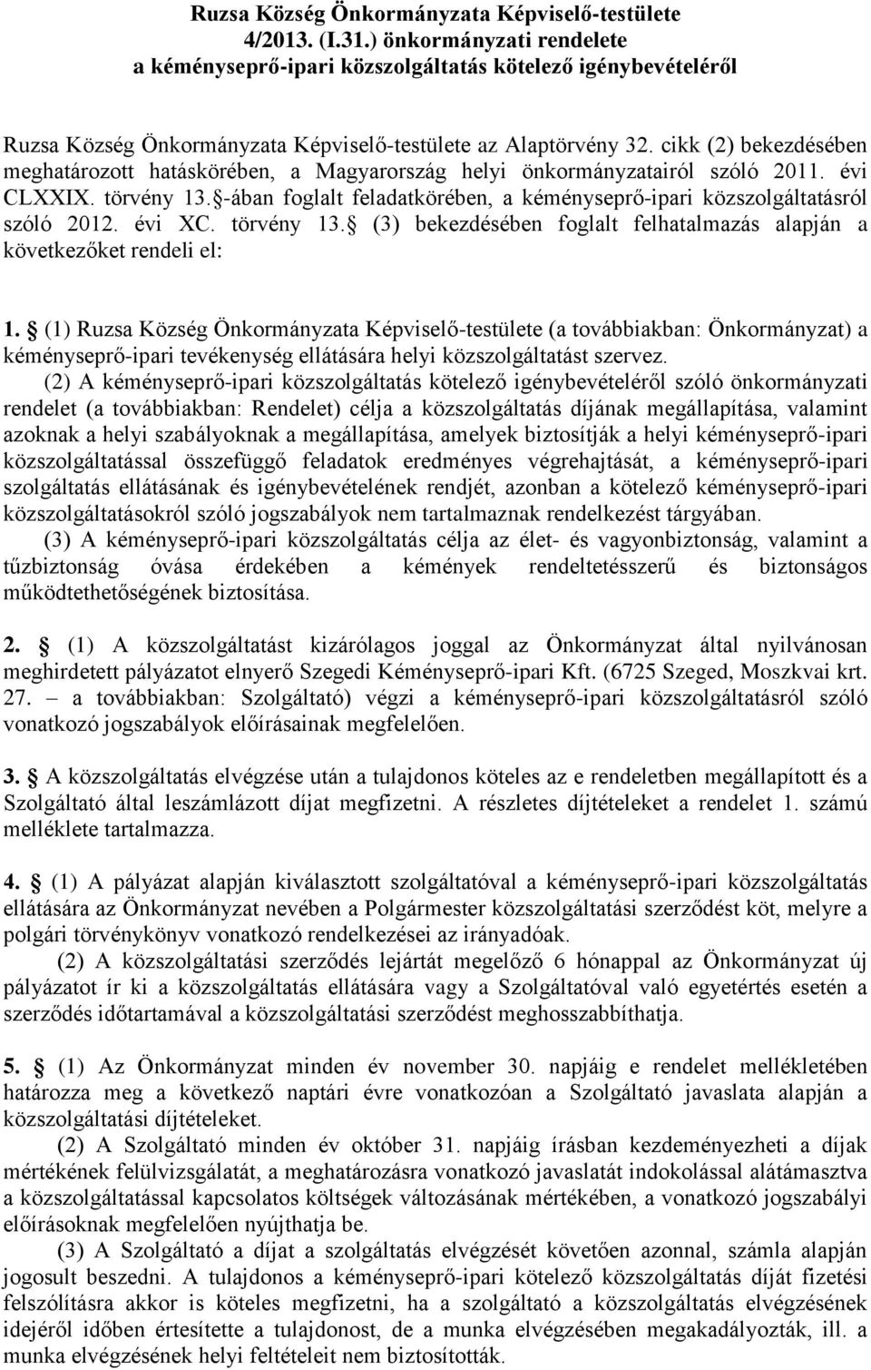 cikk (2) bekezdésében meghatározott hatáskörében, a Magyarország helyi önkormányzatairól szóló 2011. évi CLXXIX. törvény 13.