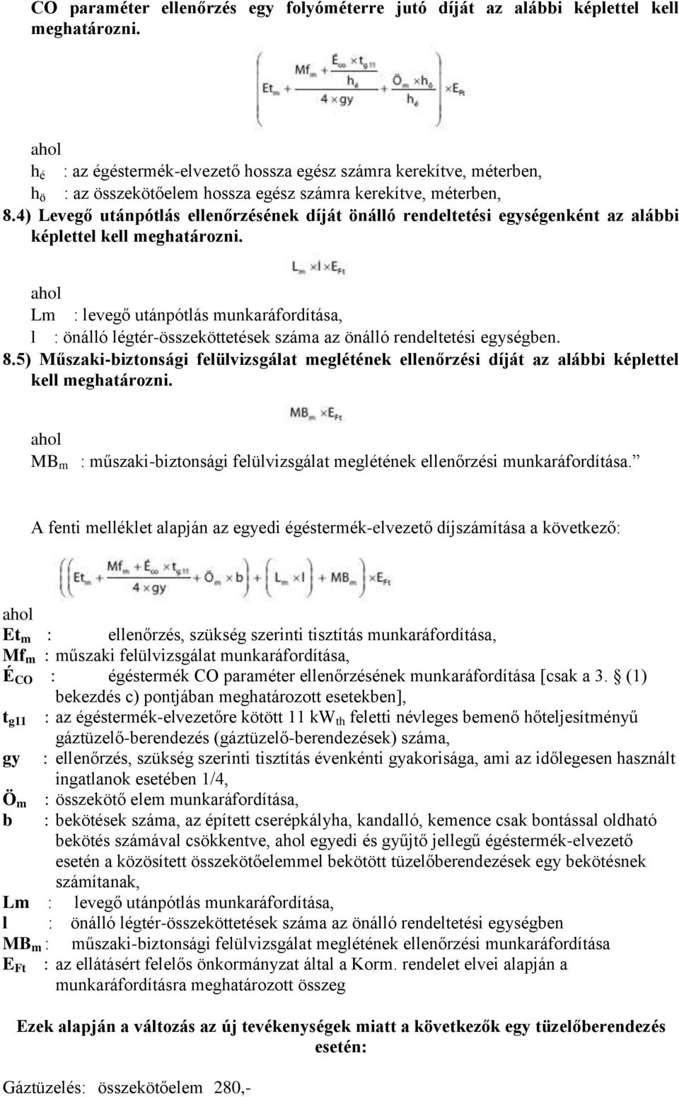 4) Levegő utánpótlás ellenőrzésének díját önálló rendeltetési egységenként az alábbi képlettel kell meghatározni.