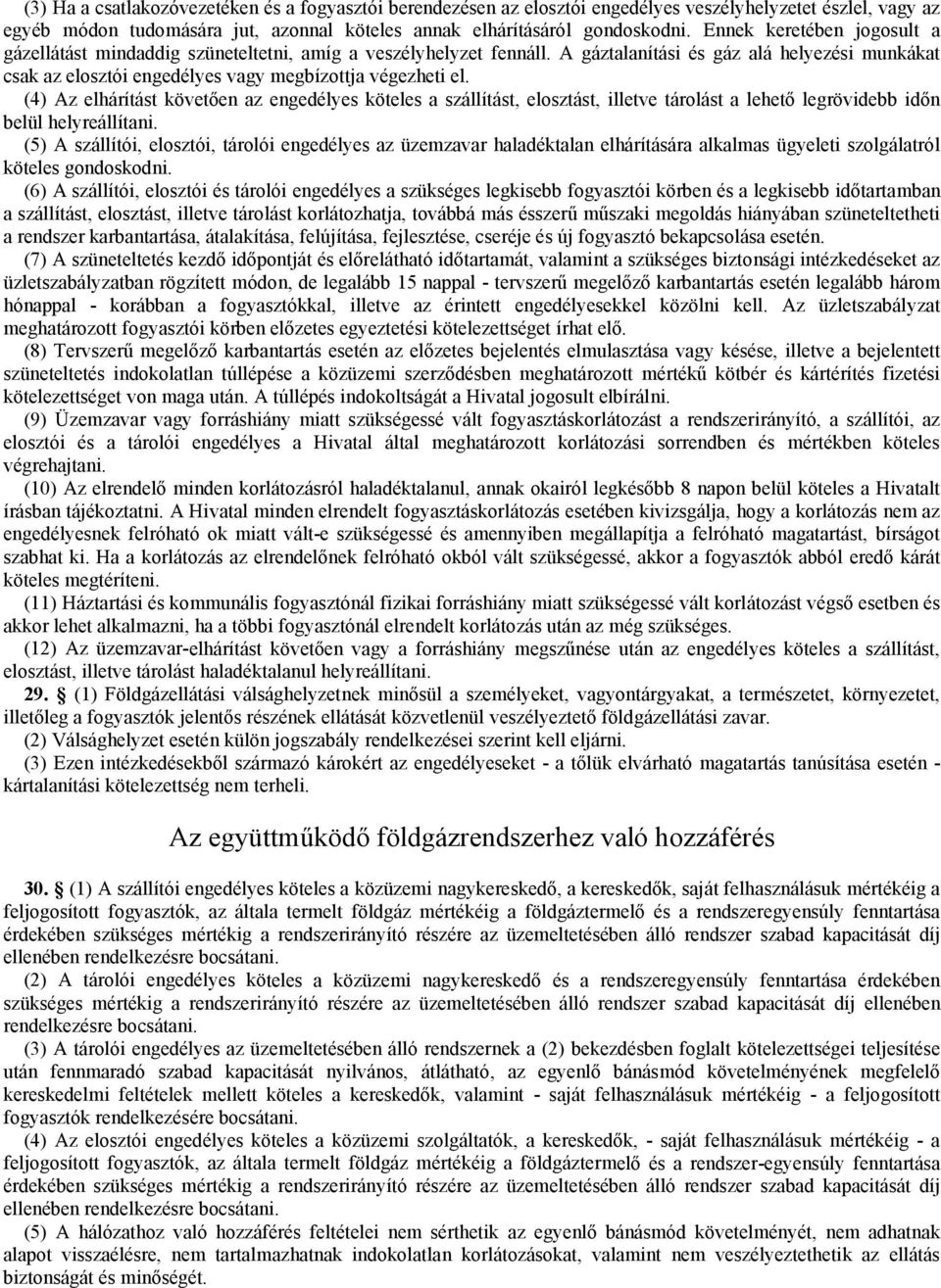 (4) Az elhárítást követően az engedélyes köteles a szállítást, elosztást, illetve tárolást a lehető legrövidebb időn belül helyreállítani.