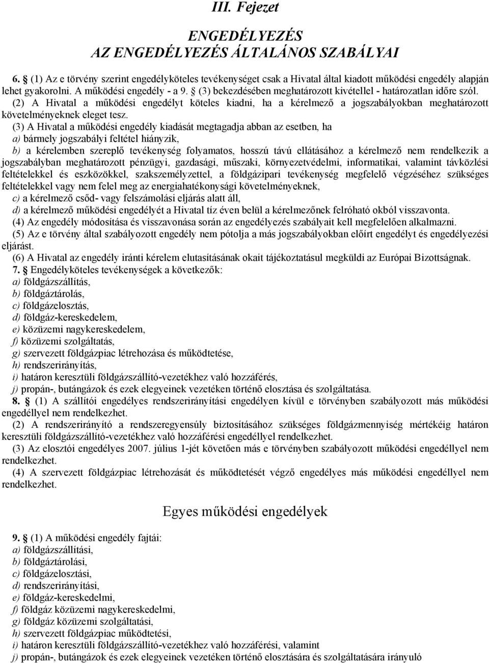 (2) A Hivatal a működési engedélyt köteles kiadni, ha a kérelmező a jogszabályokban meghatározott követelményeknek eleget tesz.