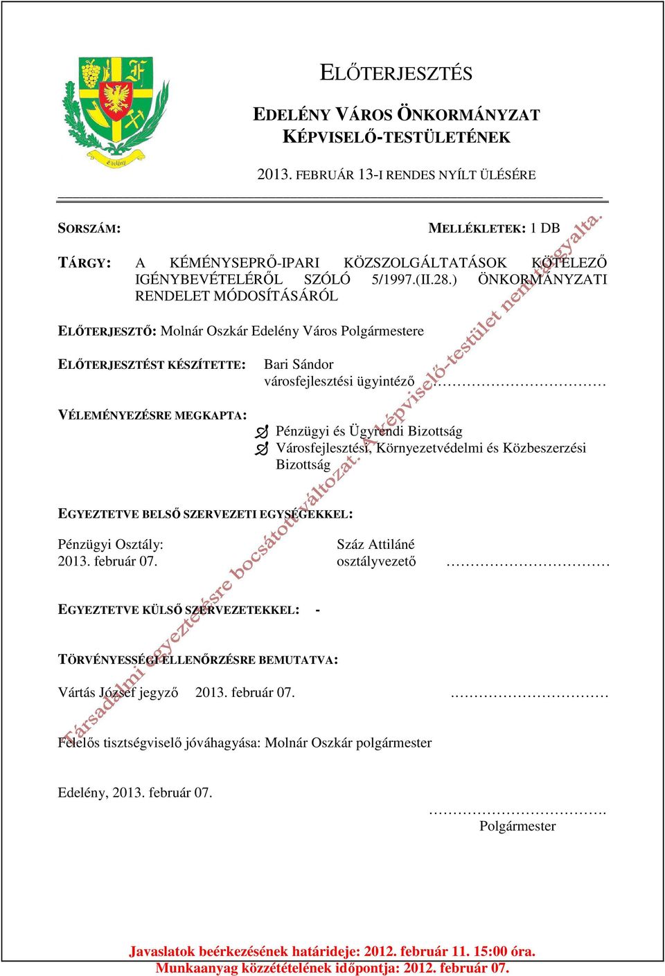 ) ÖNKORMÁNYZATI RENDELET MÓDOSÍTÁSÁRÓL ELŐTERJESZTŐ: Molnár Oszkár Edelény Város Polgármestere ELŐTERJESZTÉST KÉSZÍTETTE: Bari Sándor városfejlesztési ügyintéző VÉLEMÉNYEZÉSRE MEGKAPTA: Pénzügyi és