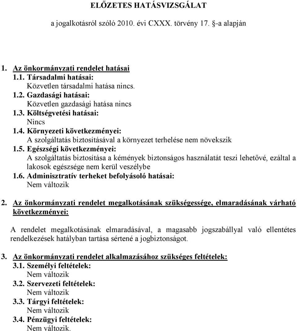 Egészségi következményei: A szolgáltatás biztosítása a kémények biztonságos használatát teszi lehetővé, ezáltal a lakosok egészsége nem kerül veszélybe 1.6.