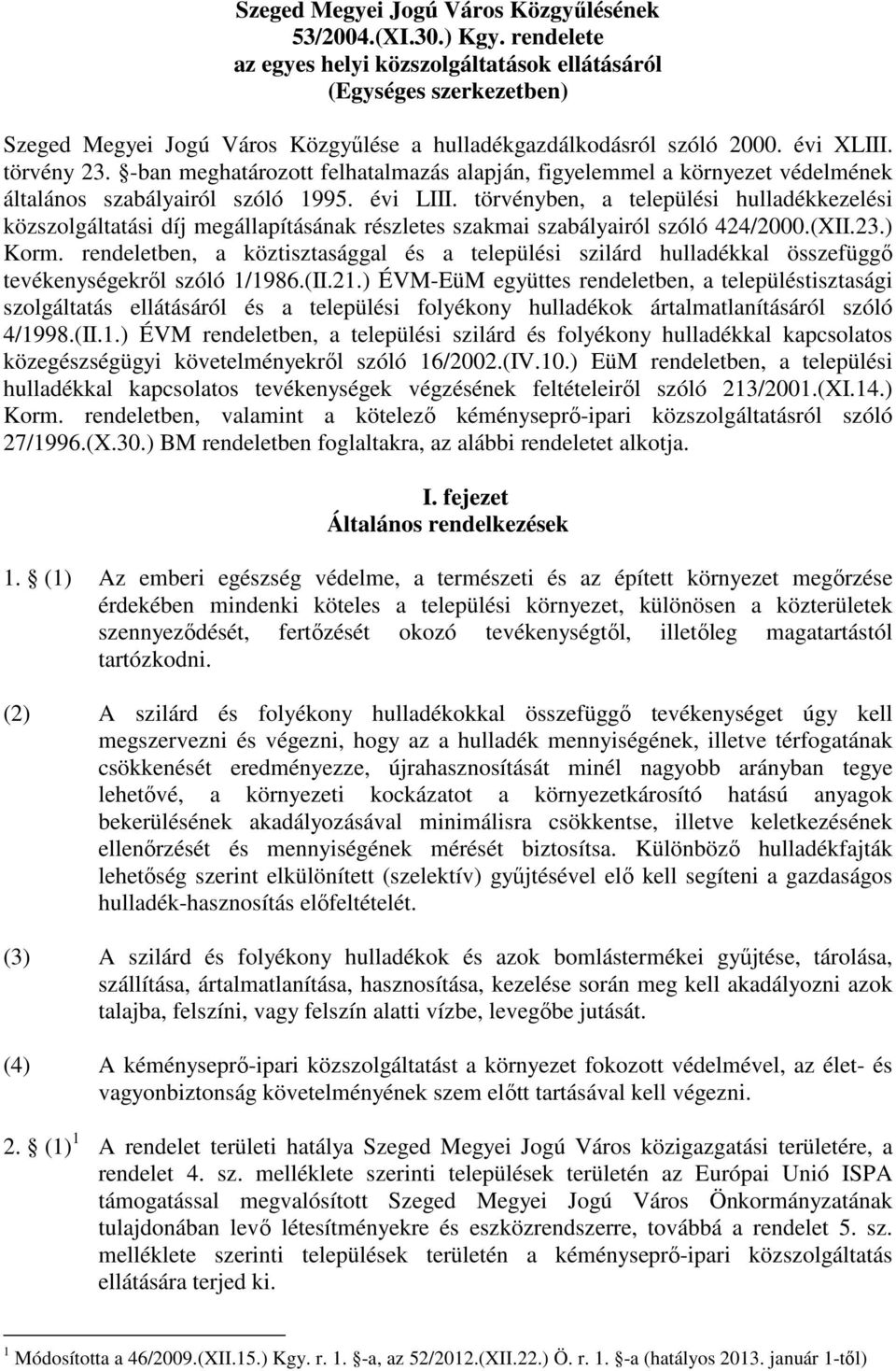 -ban meghatározott felhatalmazás alapján, figyelemmel a környezet védelmének általános szabályairól szóló 1995. évi LIII.