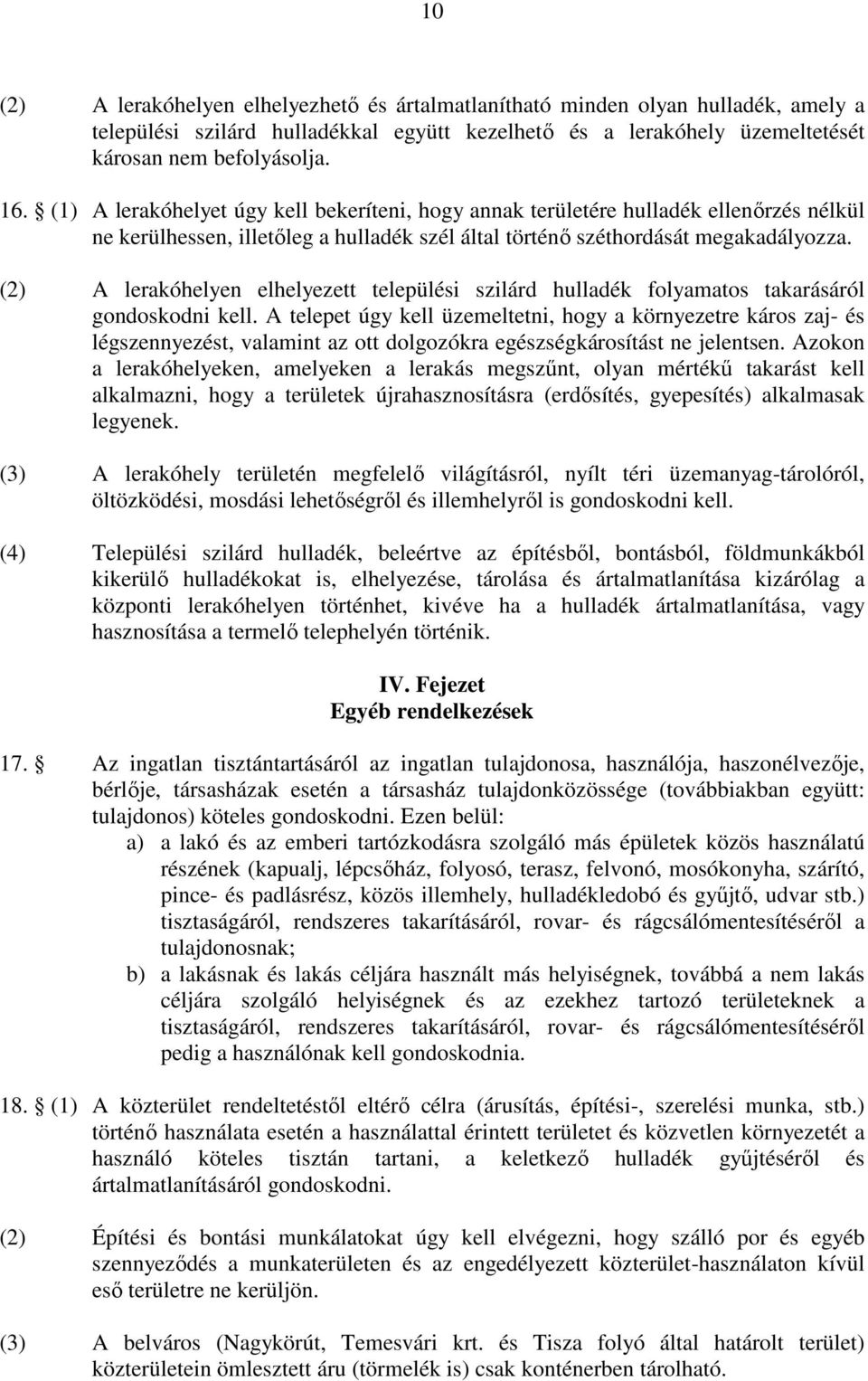 (2) A lerakóhelyen elhelyezett települési szilárd hulladék folyamatos takarásáról gondoskodni kell.