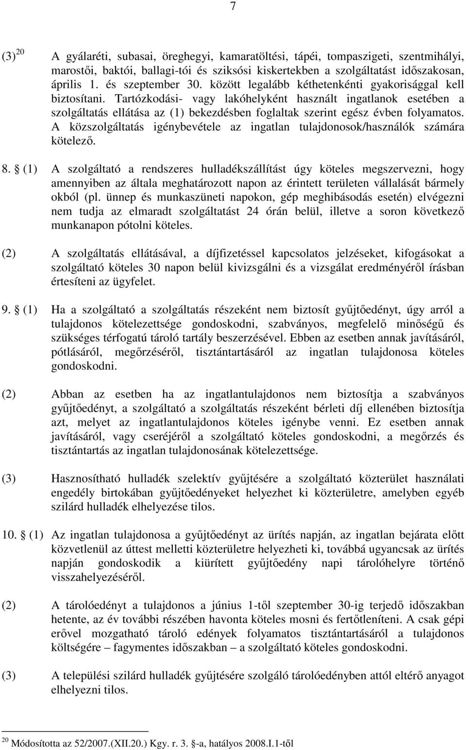 Tartózkodási- vagy lakóhelyként használt ingatlanok esetében a szolgáltatás ellátása az (1) bekezdésben foglaltak szerint egész évben folyamatos.