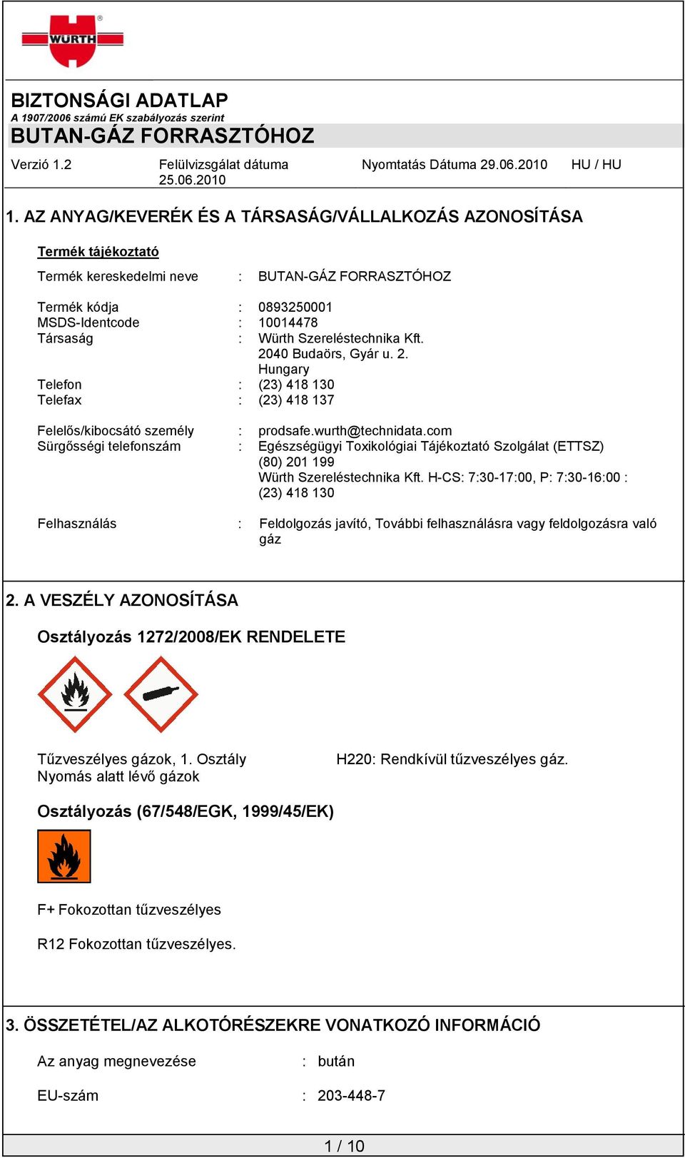 com Sürgősségi telefonszám : Egészségügyi Toxikológiai Tájékoztató Szolgálat (ETTSZ) (80) 201 199 Würth Szereléstechnika Kft.