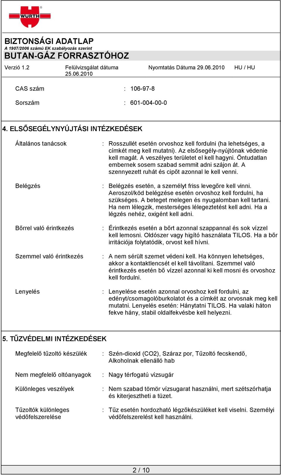 mutatni). Az elsősegély-nyújtónak védenie kell magát. A veszélyes területet el kell hagyni. Öntudatlan embernek sosem szabad semmit adni szájon át. A szennyezett ruhát és cipőt azonnal le kell venni.